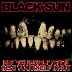 Black Sun (UK) : Rip Yourself Open, Sew Yourself Shut